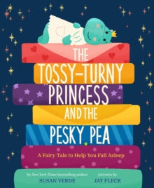 Feel-Good Fairy Tales  The Tossy-Turny Princess and the Pesky Pea: A Fairy Tale to Help You Fall Asleep - Susan Verde; Jay Fleck (Hardback) 27-05-2021 