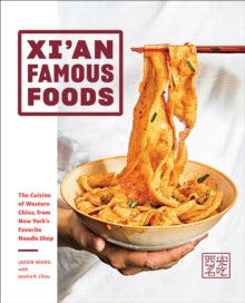 Xi'an Famous Foods: The Cuisine of Western China, from New York's Favorite Noodle Shop - Jason Wang; Jessica Chou; Jenny Huang (Hardback) 13-10-2020 