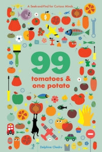 99 Tomatoes and One Potato: A Seek-and-Find for Curious Minds - Delphine Chedru (Board book) 31-03-2022 