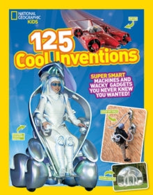 125  125 Cool Inventions: Supersmart Machines and Wacky Gadgets You Never Knew You Wanted! (125) - National Geographic Kids (Paperback) 04-06-2015 