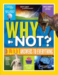National Geographic Kids Why Not?: Over 1,111 Answers to Everything - National Geographic Kids; Crispin Boyer (Hardback) 23-08-2018 