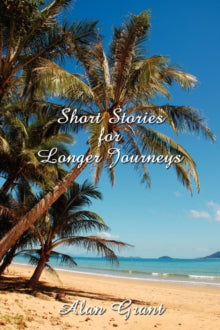 Short Stories for Longer Journeys - Alan Grant (Paperback) 10-02-2008 