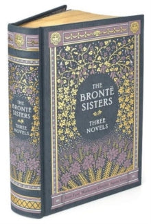 Barnes & Noble Leatherbound Classic Collection  The Bronte Sisters Three Novels (Barnes & Noble Collectible Classics: Omnibus Edition): Jane Eyre - Wuthering Heights - Agnes Grey - Charlotte Bronte; Emily Bronte; Anne Bronte (Leather / fine binding) 