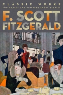 Fall River Classics  F. Scott Fitzgerald: Classic Works: Two Novels and Nineteen Short Stories - F. Scott Fitzgerald (Hardback) 01-11-2012 