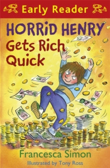 Horrid Henry Early Reader  Horrid Henry Early Reader: Horrid Henry Gets Rich Quick: Book 5 - Francesca Simon; Tony Ross (Paperback) 07-01-2010 