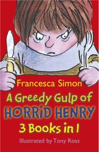 Horrid Henry  A Greedy Gulp of Horrid Henry 3-in-1: Horrid Henry Abominable Snowman/Robs the Bank/Wakes the Dead - Francesca Simon; Tony Ross (Paperback) 02-06-2011 