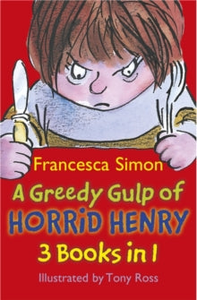 Horrid Henry  A Greedy Gulp of Horrid Henry 3-in-1: Horrid Henry Abominable Snowman/Robs the Bank/Wakes the Dead - Francesca Simon; Tony Ross (Paperback) 02-06-2011 