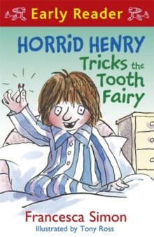 Horrid Henry Early Reader  Horrid Henry Early Reader: Horrid Henry Tricks the Tooth Fairy: Book 22 - Francesca Simon; Tony Ross (Paperback) 09-05-2013 