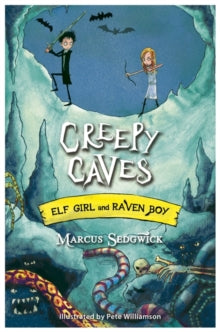 Elf Girl and Raven Boy  Elf Girl and Raven Boy: Creepy Caves: Book 6 - Marcus Sedgwick; Pete Williamson (Paperback) 12-02-2015 