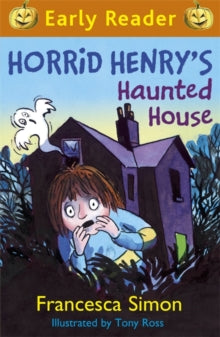 Horrid Henry Early Reader  Horrid Henry Early Reader: Horrid Henry's Haunted House: Book 28 - Francesca Simon; Tony Ross (Paperback) 25-09-2014 