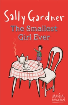 Magical Children  Magical Children: The Smallest Girl Ever - Sally Gardner (Paperback) 20-06-2013 