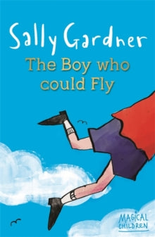 Magical Children  Magical Children: The Boy Who Could Fly - Sally Gardner (Paperback) 20-06-2013 