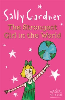 Magical Children  Magical Children: The Strongest Girl In The World - Sally Gardner (Paperback) 20-06-2013 