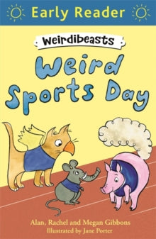 Weirdibeasts  Early Reader: Weirdibeasts: Weird Sports Day: Book 2 - Alan Gibbons; Rachel Gibbons; Megan Gibbons; Jane Porter (Paperback) 02-07-2015 