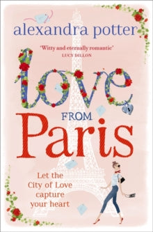 Love from Paris - Alexandra Potter (Paperback) 24-09-2015 Short-listed for Romantic Novelists' Association Awards: Romantic Comedy Novel 2016.