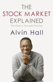 The Stock Market Explained: Your Guide to Successful Investing - Alvin Hall (Paperback) 22-10-2015 