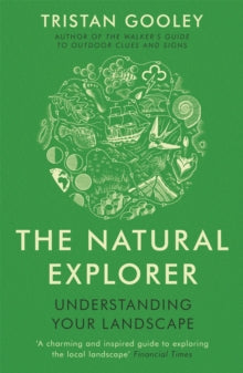 The Natural Explorer: Understanding Your Landscape - Tristan Gooley (Paperback) 17-01-2013 