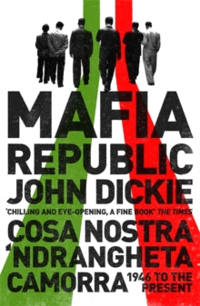 Mafia Republic: Italy's Criminal Curse. Cosa Nostra, 'Ndrangheta and Camorra from 1946 to the Present - John Dickie (Paperback) 13-02-2014 