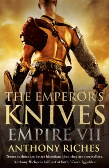 Empire series  The Emperor's Knives: Empire VII - Anthony Riches (Paperback) 09-10-2014 