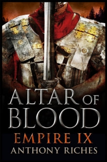 Empire series  Altar of Blood: Empire IX - Anthony Riches (Paperback) 08-09-2016 