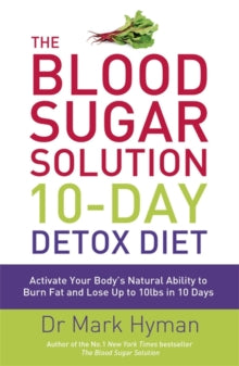 The Blood Sugar Solution 10-Day Detox Diet: Activate Your Body's Natural Ability to Burn fat and Lose Up to 10lbs in 10 Days - Mark Hyman (Paperback) 25-08-2016 