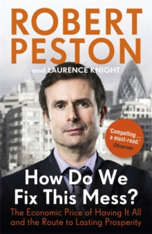 How Do We Fix This Mess? The Economic Price of Having it all, and the Route to Lasting Prosperity - Robert Peston (Paperback) 11-04-2013 