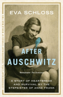 Extraordinary Lives, Extraordinary Stories of World War Two  After Auschwitz: A story of heartbreak and survival by the stepsister of Anne Frank - Eva Schloss (Paperback) 16-01-2014 