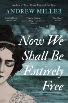Now We Shall Be Entirely Free: The Waterstones Scottish Book of the Year 2019 - Andrew Miller (Paperback) 30-05-2019 