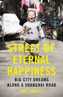 Street of Eternal Happiness: Big City Dreams Along a Shanghai Road - Rob Schmitz (Paperback) 12-01-2017 