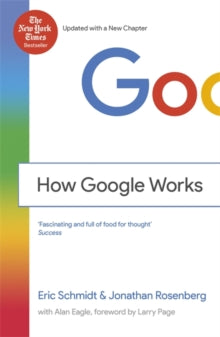 How Google Works - Eric Schmidt, III; Jonathan Rosenberg (Paperback) 12-03-2015 Short-listed for Goodreads Choice Awards 2014 (UK).