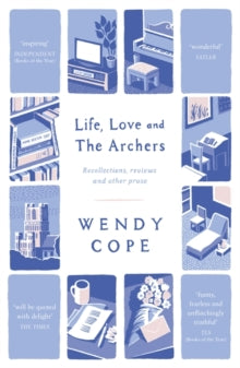 Life, Love and The Archers: recollections, reviews and other prose - Wendy Cope (Paperback) 09-04-2015 