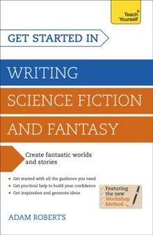 Get Started in Writing Science Fiction and Fantasy: How to write compelling and imaginative sci-fi and fantasy fiction - Adam Roberts (Paperback) 28-11-2014 