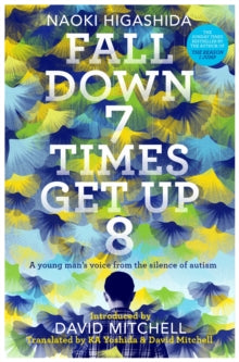 Fall Down Seven Times, Get Up Eight: A young man's voice from the silence of autism - Naoki Higashida; David Mitchell; Keiko Yoshida (Paperback) 22-03-2018 