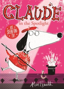 Claude  Claude in the Spotlight - Alex T. Smith (Paperback) 04-04-2013 