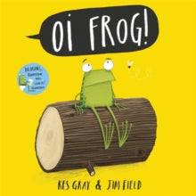 Oi Frog and Friends  Oi Frog! - Kes Gray; Jim Field (Paperback) 05-02-2015 Winner of Teach Primary New Fiction Award 2015 (UK). Short-listed for The Sheffield Children's Book Awards 2015 (UK) and Portsmouth Book Award 2016 (UK).