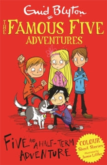 Famous Five: Short Stories  Famous Five Colour Short Stories: Five and a Half-Term Adventure - Enid Blyton; Jamie Littler (Paperback) 06-02-2014 