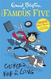 Famous Five: Short Stories  Famous Five Colour Short Stories: George's Hair Is Too Long - Enid Blyton; Jamie Littler (Paperback) 06-02-2014 
