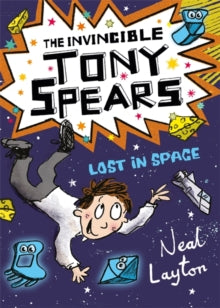 Tony Spears  The Invincible Tony Spears: Lost in Space: Book 3 - Neal Layton (Paperback) 04-10-2018 