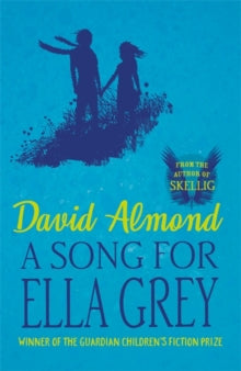 A Song for Ella Grey - David Almond (Paperback) 04-06-2015 Short-listed for Guardian Children's Fiction Prize 2015 (UK) and Independent Booksellers Award 2015 (UK).