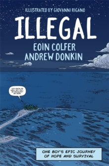 Illegal: A graphic novel telling one boy's epic journey to Europe - Eoin Colfer; Andrew Donkin; Giovanni Rigano (Paperback) 12-07-2018 