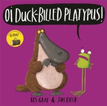 Oi Frog and Friends  Oi Duck-billed Platypus! - Kes Gray; Jim Field (Paperback) 11-07-2019 