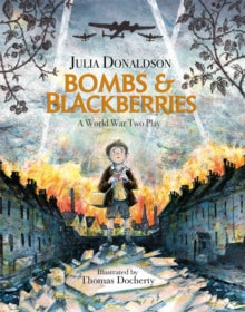 Bombs and Blackberries: A World War Two Play - Julia Donaldson; Thomas Docherty (Paperback) 28-11-2019 