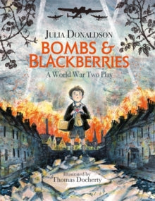 Bombs and Blackberries: A World War Two Play - Julia Donaldson; Thomas Docherty (Paperback) 09-07-2020 