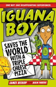 Iguana Boy  Iguana Boy Saves the World With a Triple Cheese Pizza: Book 1 - James Bishop; Rikin Parekh (Paperback) 19-04-2018 