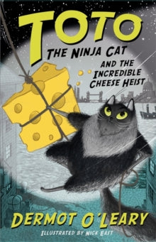 Toto  Toto the Ninja Cat and the Incredible Cheese Heist: Book 2 - Dermot O'Leary; Nick East (Paperback) 20-09-2018 