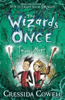 The Wizards of Once  The Wizards of Once: Twice Magic: Book 2 - Cressida Cowell (Paperback) 13-06-2019 