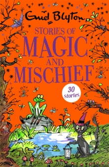 Bumper Short Story Collections  Stories of Magic and Mischief: Contains 30 classic tales - Enid Blyton; Sandra Duncan; Joshua Higgott (Paperback) 20-09-2018 