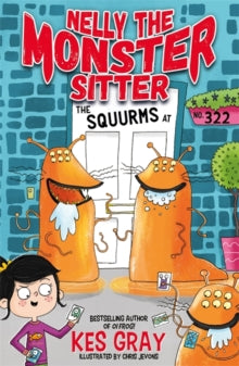 Nelly the Monster Sitter  Nelly the Monster Sitter: The Squurms at No. 322: Book 2 - Kes Gray; Chris Jevons (Paperback) 18-04-2019 