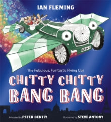 Chitty Chitty Bang Bang: An illustrated children's classic - Peter Bently; Steve Antony; Ian Fleming (Paperback) 03-02-2022 