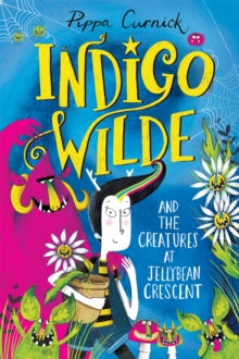 Indigo Wilde  Indigo Wilde and the Creatures at Jellybean Crescent: Book 1 - Pippa Curnick (Paperback) 03-02-2022 